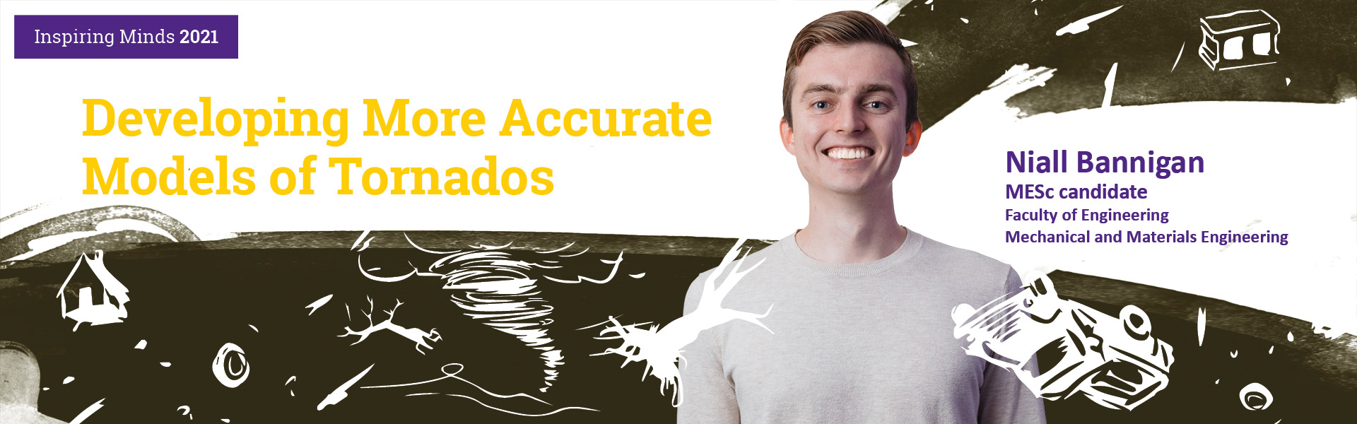 Niall Bannigan completed a sequential undergraduate degree in both Mechanical and Materials Engineering and Physics at Western University in 2020 and 2021, respectively. He is currently completing his Master’s in Mechanical and Materials Engineering at Western University as well.