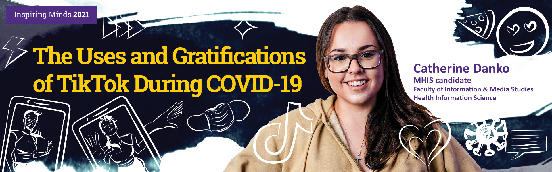 Catherine completed her Master of Health Information Science in August 2021 and is currently completing a Master of Media in Journalism and Communication at Western University.